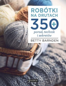 Książka dziewiarska "Robótki na drutach. 350 porad, technik i sekretów"