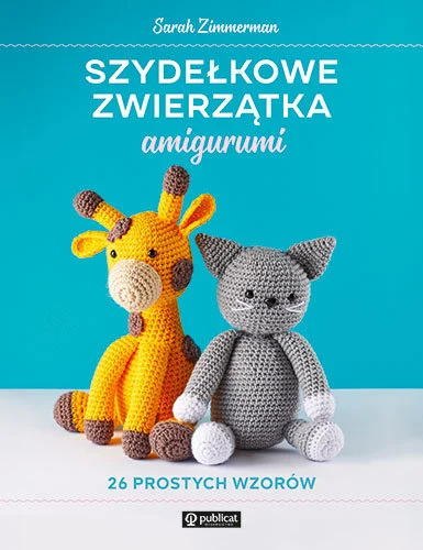 Książka dziewiarska "Szydełkowe zwierzątka amigurumi. 26 prostych wzorów"